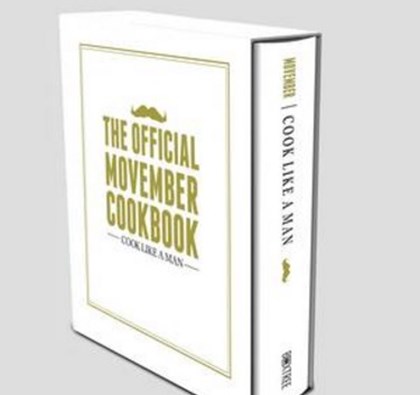 Cook Like a Man: The Ultimate Cookbook for the Modern Gentleman : The Official Movember Cookbook